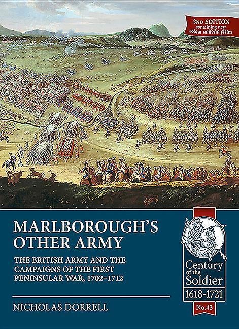 Marlboroughs Other Army: The British Army and the Campaigns of the First Peninsular War, 1702-1712