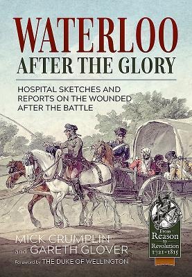 Waterloo - After the Glory: Hospital Sketches and Reports on the Wounded After the Battle