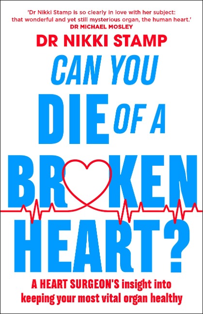 Can you Die of a Broken Heart?: A heart surgeons insight into keeping your most vital organ healthy