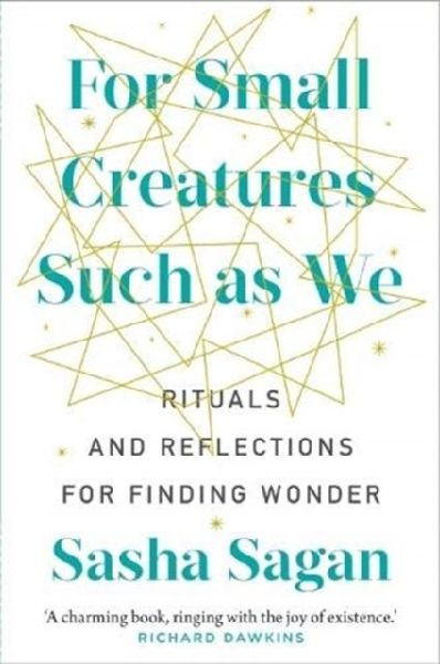 For Small Creatures Such As We: Rituals and reflections for finding wonder