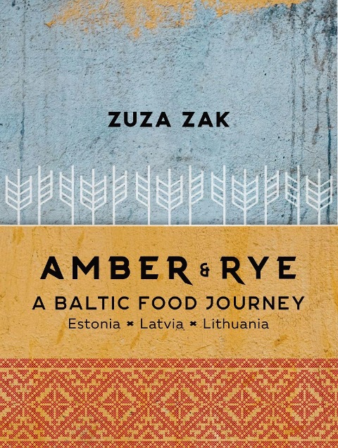 Amber & Rye: A Baltic food journey Estonia Latvia Lithuania