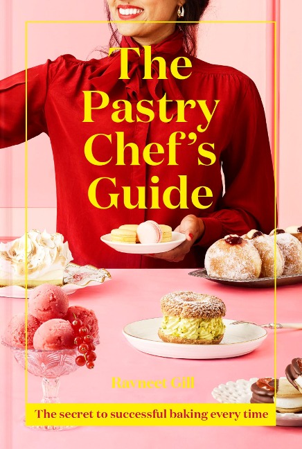 The Pastry Chefs Guide: The Secret to Successful Baking Every Time