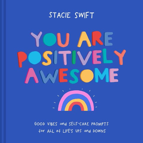 You Are Positively Awesome: Good Vibes and Self-Care Prompts for All of Lifes Ups and Downs