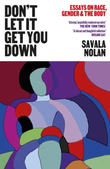 Dont Let It Get You Down: Essays on Race, Gender and the Body