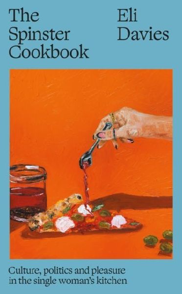 The Spinster Cookbook: Culture, politics and pleasure in the single woman's kitchen