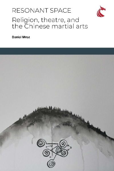 Resonant Space: Religion, Theatre, and the Chinese Martial Arts