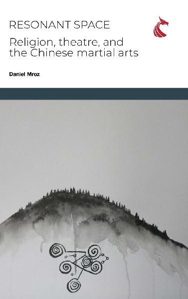 Resonant Space: Religion, Theatre, and the Chinese Martial Arts