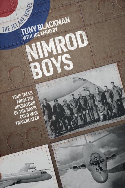 Nimrod Boys: True Tales from the Operators of the RAFs Cold War Trailblazer
