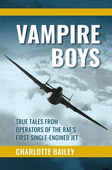 Vampire Boys: True Tales from Operators of the RAFs First Single-Engined Jet