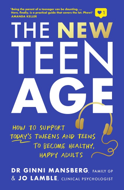 The New Teen Age: How to Support Todays Tweens and Teens to Become Healthy, Happy Adults