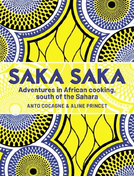Saka Saka: Adventures in African cooking, south of the Sahara