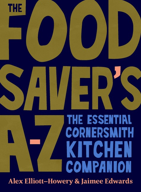 The Food Savers A-Z: The essential Cornersmith kitchen companion