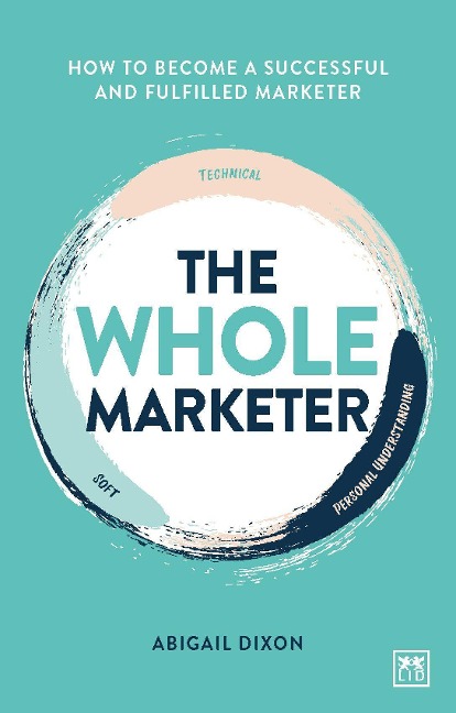 The Whole Marketer: How to become a successful and fulfilled marketer
