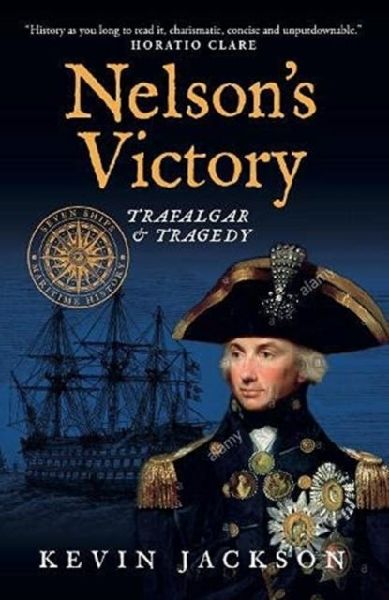 Nelsons Victory: Trafalgar & Tragedy: Seven Ships Maritime History