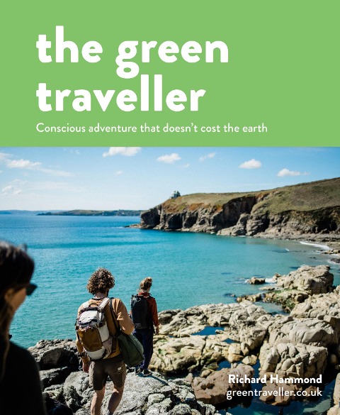 The Green Traveller: Conscious Adventure That Doesnt Cost the Earth