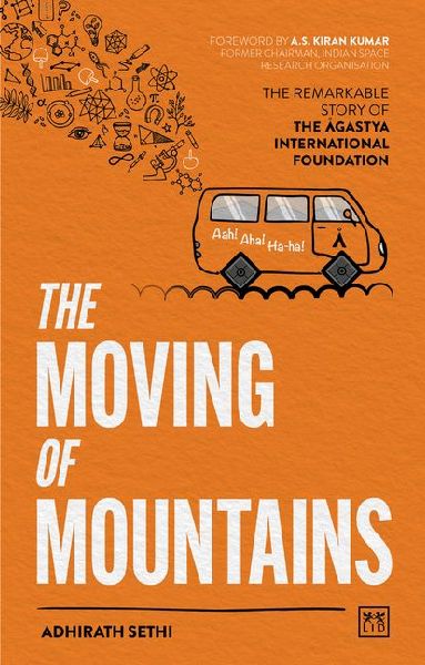 The Moving of Mountains: The Remarkable Story of the Agastya International Foundation