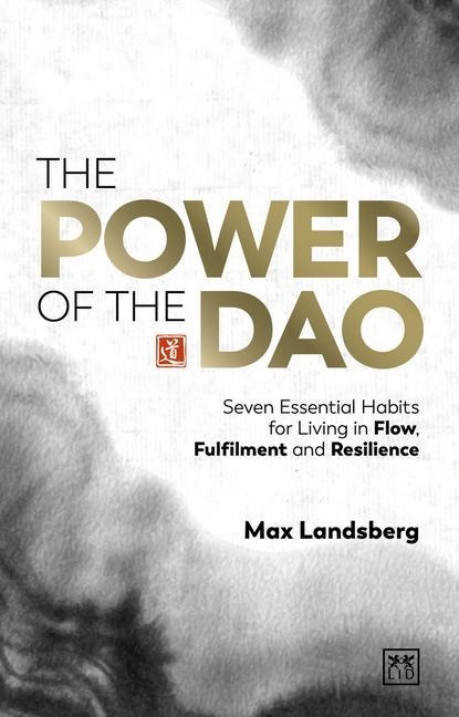 The Power of the Dao: Seven Essential Habits for Living in Flow, Fulfilment and Resilience