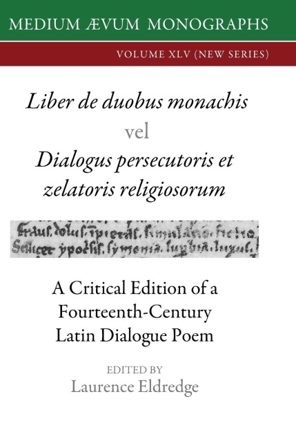 Liber de duobus monachis  Dialogus persecutoris et zelatoris religiosorum: A Critical Edition of a Fourteenth-Century Latin Dialogue Poem