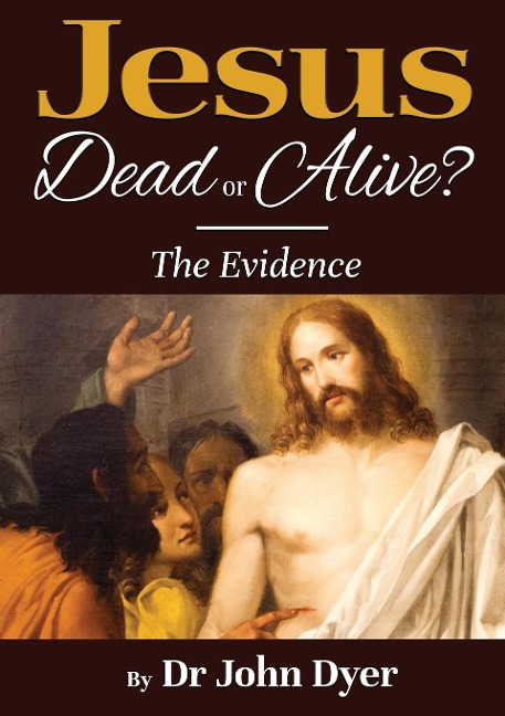 Jesus -  Dead or Alive?: The Evidence