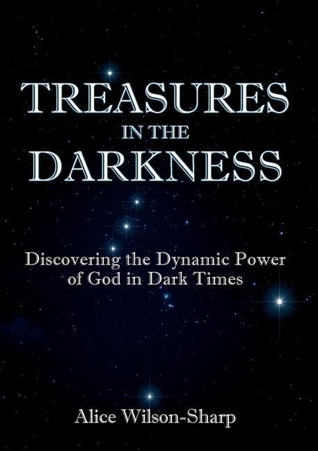 Treasures in the Darkness: Discovering the Dynamic Power of God in Dark Times