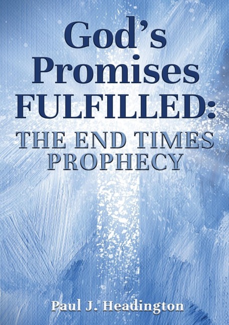 Gods Promises Fulfilled: The End Times Prophecy