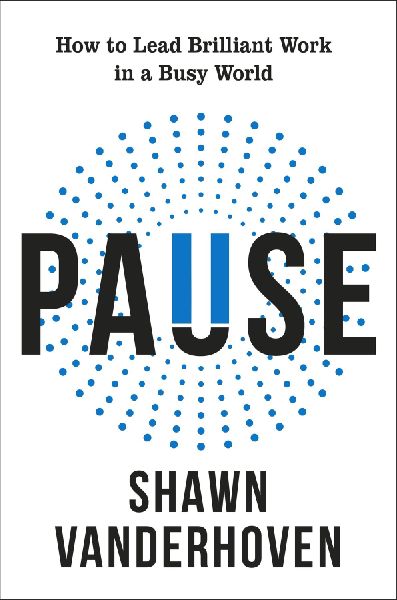 Pause: How to Lead Brilliant Work in a Busy World