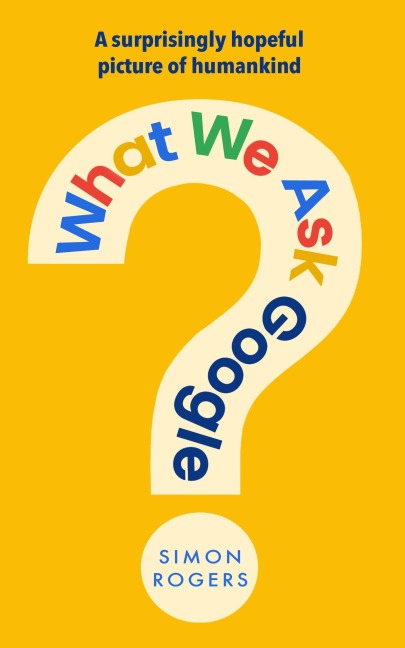 What We Ask Google: A surprisingly hopeful picture of humankind