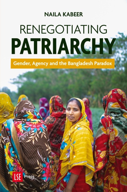 Renegotiating Patriarchy: Gender, Agency and the Bangladesh Paradox