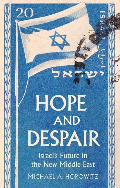 Hope and Despair: Israels Future in the New Middle East