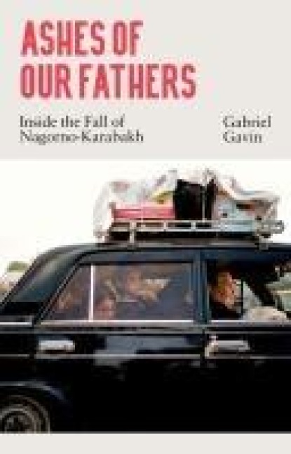 Ashes of Our Fathers: Inside the Fall of Nagorno-Karabakh