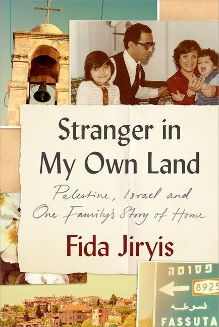 Stranger in My Own Land: Palestine, Israel and One Familys Story of Home