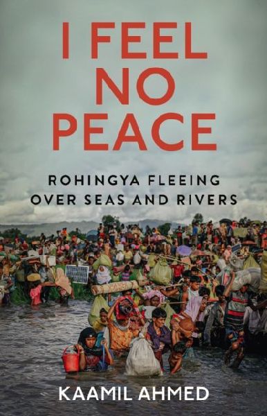 I Feel No Peace: Rohingya Fleeing Over Seas & Rivers