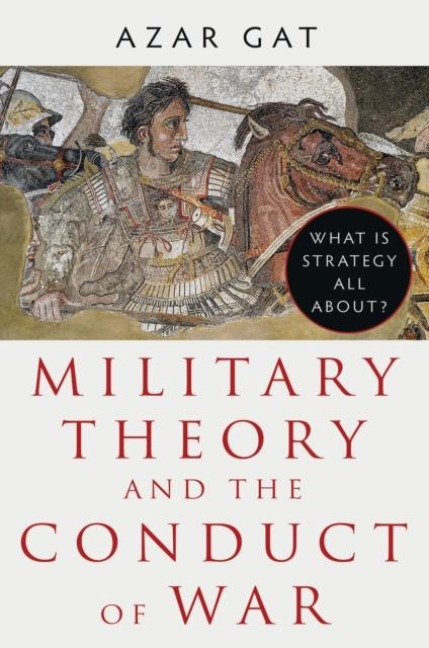 Military Theory and the Conduct of War: What Is Strategy All About?