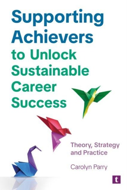 Supporting Achievers to Unlock Sustainable Career Success: Theory, Strategy and Practice