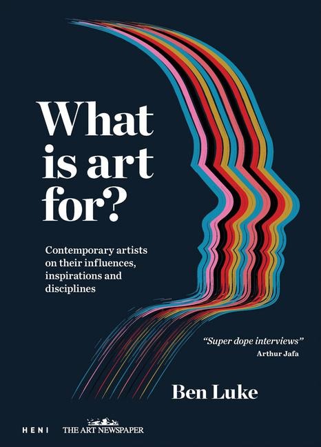 What is art for?: Contemporary artists on their influences, inspirations and disciplines