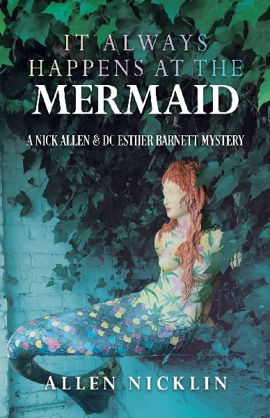 It Always Happens At The Mermaid: A Nick Allen & DC Esther Barnett Mystery