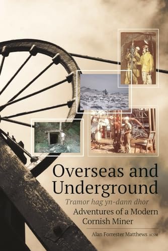 Overseas and Underground Adventures of a Modern Cornish Miner