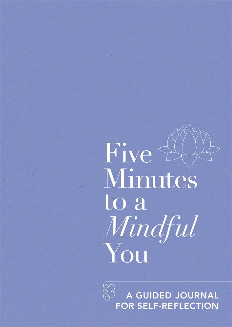 Five Minutes to a Mindful You: A guided journal for self-reflection