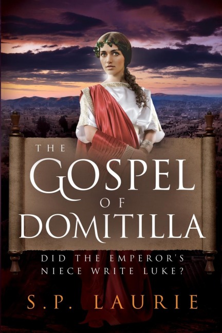 The Gospel of Domitilla: Did the Emperors Niece Write Luke?