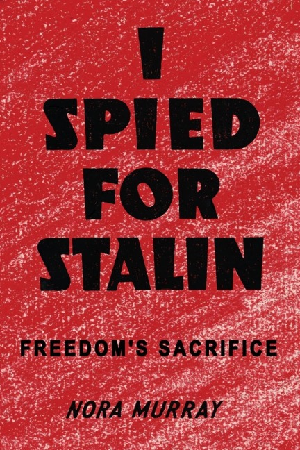 I Spied for Stalin: Freedoms Sacrifice