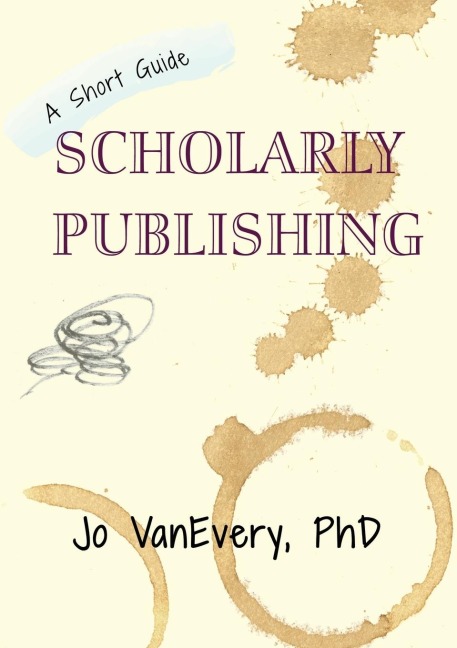 Scholarly Publishing: A Short Guide