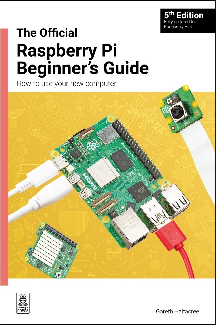The Official Raspberry Pi Beginners Guide: How to Use Your New Computer