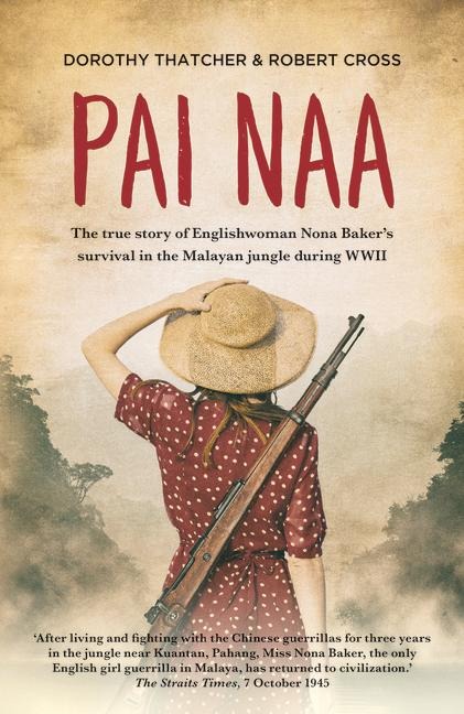 Pai Naa: The True Story of Englishwoman Nona Bakers Survival in the Malayanjungle During WWII