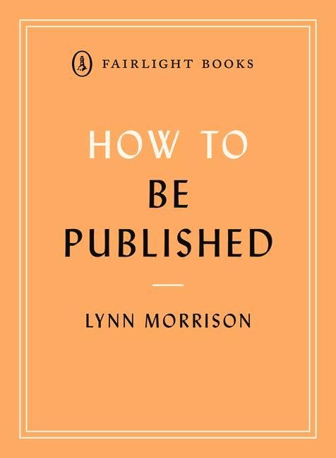 How to Be Published: An essential guide for new writers
