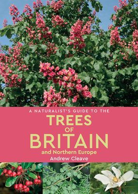 A Naturalists Guide to the Trees of Britain and Northern Europe (2nd edition)