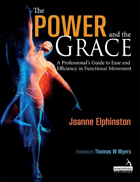 The Power and the Grace: A Professionals Guide to Ease and Efficiency in Functional Movement