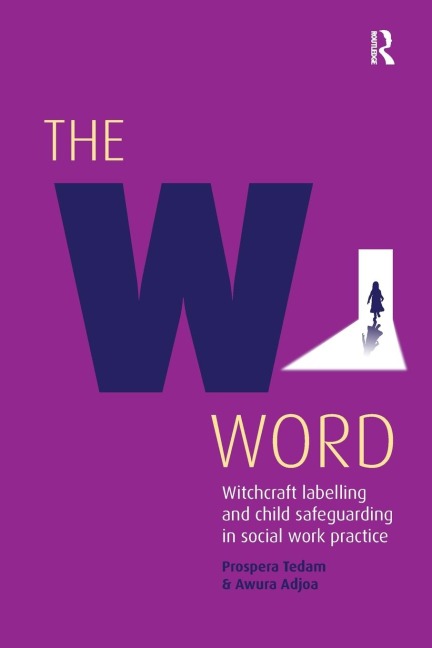 The W Word: Witchcraft Labelling and Child Safeguarding in Social Work Practice