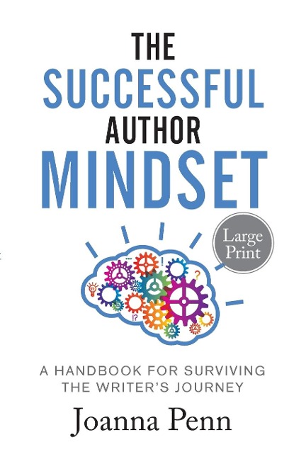 The Successful Author Mindset: A Handbook for Surviving the Writers Journey Large Print
