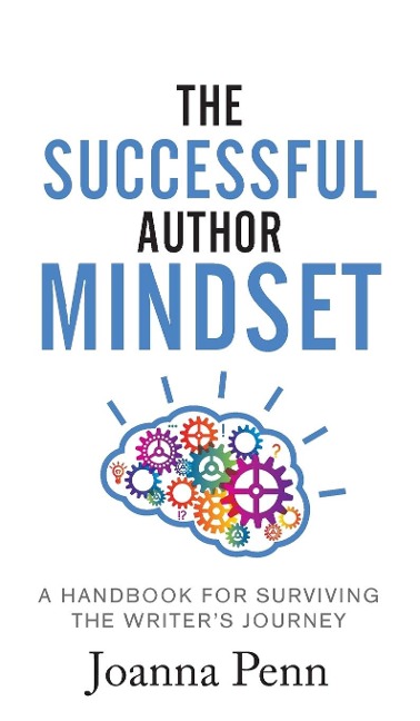The Successful Author Mindset: A Handbook for Surviving the Writers Journey