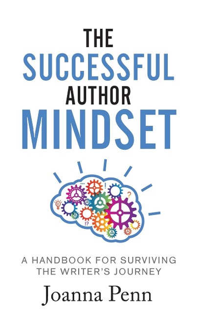 The Successful Author Mindset: A Handbook for Surviving the Writers Journey